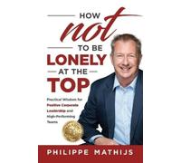 Philippe Mathijs How not to be lonely at the top (Tascabile)