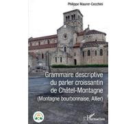Philippe Maurer Grammaire descriptive du parler croissantin de Châte (Tascabile)