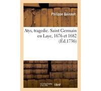 Philippe Quinaul Atys, Tragedie. Saint Germain En Laye, 1676 Et 168 (Tascabile)