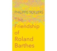 Philippe Sollers The Friendship of Roland Barthes (Tascabile)