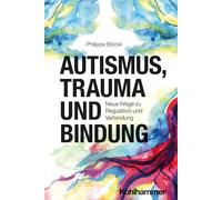 Philippe Stöckl Autismus, Trauma und Bindung: Neue Wege zu Regulatio (Tascabile)