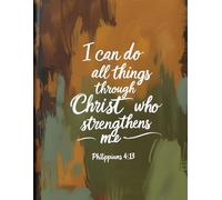 Philippians 4:13 - I Can Do All Things Through Christ Who Strengthens Me: Christian Study Notebook for Students | Faith, Focus and Discipline