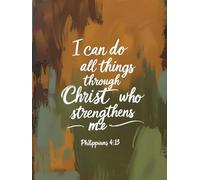 Philippians 4:13 - I Can Do All Things Through Christ Who Strengthens Me: Christian Study Notebook for Students | Faith, Focus and Discipline
