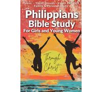 Philippians Girls Bible Study- 4-W evotional for Teen Girls: Scripture Based Bible Study for Personal Study, Youth Groups, Retreats, Families, Christian Homeschool Students, Co-ops