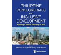 Philippine Conglomerates and Inclusive Development: Tracking a Unique Trajectory in Asia