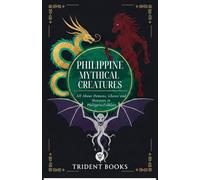 Philippine Mythical Creatures: All About Demons, Ghosts and Monsters in Philippine Folklore