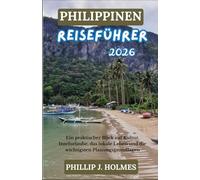 PHILIPPINEN REISEFÜHRER 2026: Ein praktischer Blick auf Kultur, Inselurlaube, das lokale Leben und die wichtigsten Planungsgrundlagen