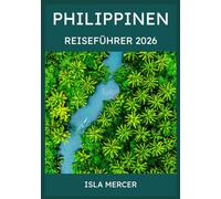 PHILIPPINEN REISEFÜHRER 2026: Von Manila nach Palawan und darüber hinaus - Entdecken Sie Kultur, Natur und Inselabenteuer