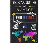 Philippines Carnet de Voyage: Notez vos impressions, consignez vos expériences et revivez chaque moment magique de votre séjour sur ces îles magnifiques.