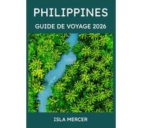 PHILIPPINES GUIDE DE VOYAGE 2026: De Manille à Palawan et au-delà - Explorez la culture, la nature et les aventures insulaires