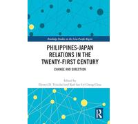 Philippines-Japan Relations in the Twenty-First Century: Change and Direction