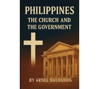 Philippines: The Church and The Government: A Historical Reflection on Faith, Power, and the Filipino Nation