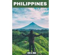 Philippines Travel 2025-2026 & Beyond: The Complete Guide to Luzon, Manila, Visayas, Mindanao, Palawan, Boracay, and the Ultimate Island-Hopping Experience (Full Colour + Map)