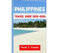 Philippines Travel Guide 2025 - 2026: UNVEILING TOP ATTRACTION, LOCAL TIPS AND ESSENTIAL INFORMATION FOR EXPLORING MANILA, QUEZON CITY, MAKATI AND MORE LIKE A PRO