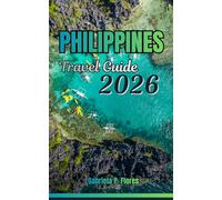 Philippines Travel Guide 2026: A Practical guide with Essential Planning, From Beaches to Mountains, Top Attractions, Local Insights, and Flexible Itineraries.