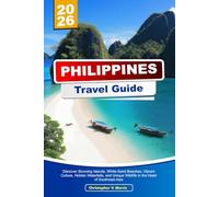 PHILIPPINES Travel Guide 2026: Discover Stunning Islands, White-Sand Beaches, Vibrant Culture, Hidden Waterfalls and Unique Wildlife in the Heart of Southeast Asia