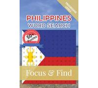 Philippines Word Search Focus & Find: 50+ Word Searches to discover and learn about the beautiful country of Philippines | 6 x 9 inches, 110 pages | Gift for Vacations, Holidays and Free Time