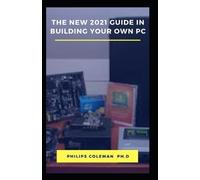 Philips Coleman Ph D The New 2021 Guide in Building Your Own PC (Tascabile)