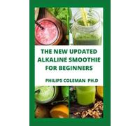 Philips Coleman Ph D The New Updated Alkaline Smoothie for Beginners (Tascabile)