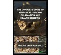 Philips Coleman The Complete Guide to Maitake Mushroom Cultivation a (Tascabile)