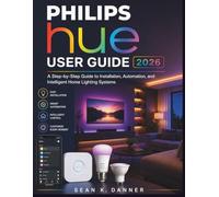 Philips Hue User Guide 2026: A Step-by-Step Guide to Installation, Automation, and Intelligent Home Lighting Systems