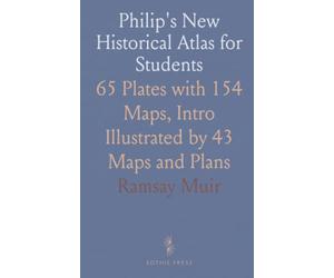 Philip's New Historical Atlas for Students: 65 Plates with 154 Maps, Intro Illustrated by 43 Maps and Plans