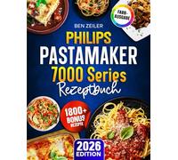 Philips PastaMaker 7000 Series Rezeptbuch: Schnelle, leckere und einfache Pasta Rezepte mit der Nudelmaschine von Philips | Ideal für Familien | Inkl. Saucen & Bonus