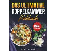 Philips Stacked Dual Basket Airfryer Kochbuch: Doppelte Power auf halbem Raum - Das Maximum aus deinem stapelbaren Airfryer