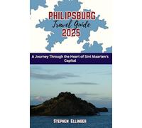 Philipsburg Travel Guide 2025: A Journey Through the Heart of Sint Maarten's Capital