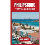 PHILIPSBURG TRAVEL GUIDE 2025: Explore the Soul of Sint Maarten’s Capital: Culture, Beaches, Food & Hidden Corners.