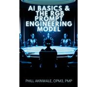 Phill Akinwale AI Basics and The RGB Prompt Engineering Model (Tascabile)