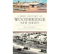 Phill Provance A Brief History of Woodbridge, New Jersey (Copertina rigida)