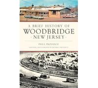 Phill Provance A Brief History of Woodbridge, New Jersey (Tascabile)