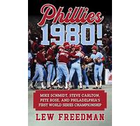 Phillies 1980!: Mike Schmidt, Steve Carlton, Pete Rose, and Philadelphia's First World Series Championship