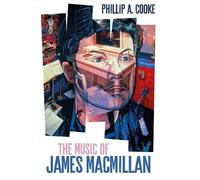 Phillip A. Cooke The Music of James MacMillan (Copertina rigida)