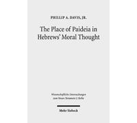 Phillip A. Davis, Jr. The Place of Paideia in Hebrews' Moral Thought (Tascabile)