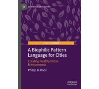 Phillip B. Roӧs A Biophilic Pattern Language for Cities (Copertina rigida)