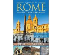 Phillip Barlag The History of Rome in 12 Buildings (Tascabile)