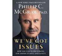 Phillip C. McGraw Phillip C. McGraw Ph.D. We've Got Issues (Copertina rigida)