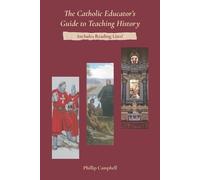 Phillip Campbell The Catholic Educator's Guide to Teaching History (Tascabile)