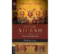 Phillip Cary El Credo Niceno (Tascabile) Colección Raíces