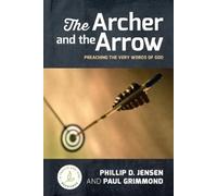 Phillip D Jensen Paul Grimmond The Archer and the Arrow (Tascabile)