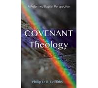 Phillip D R Griffiths Covenant Theology (Copertina rigida)