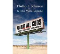 Phillip E. Johnson John Mark Reynolds Against All Gods (Tascabile)