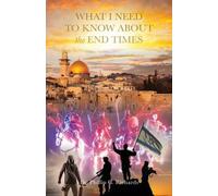 Phillip G Richards What I Need to Know About the End Times (Tascabile)