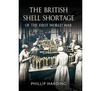Phillip Harding British Shell Shortage of the First World War (Tascabile)