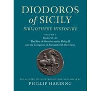Diodoros of Sicily: Bibliotheke Historike: Volume 2, Books 16-17: The Rise of Macedon under Philip II and the Conquests of Alexander III (the Great): Translation, with Introduction and Notes