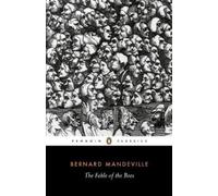 The Fable of the Bees: Or Private Vices, Publick Benefits