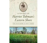 Phillip Hesser Charlie Ewer A Guide to Harriet Tubman's Eastern Shor (Tascabile)