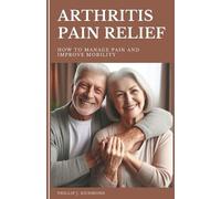 Phillip J Richmond Arthritis Pain Relief (Tascabile) Aging Well